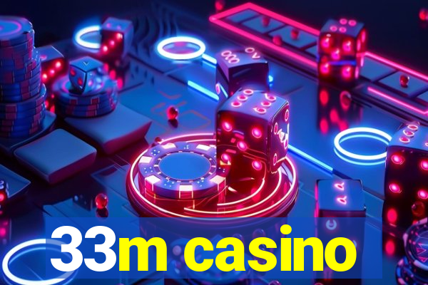 33m casino